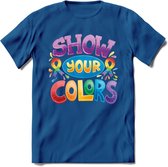 Show Your Colors | Pride T-Shirt | Grappig LHBTIQ+ / LGBTQ / Gay / Homo / Lesbi Cadeau Shirt | Dames - Heren - Unisex | Tshirt Kleding Kado | - Donker Blauw - S