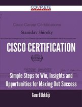 Cisco Certification - Simple Steps to Win, Insights and Opportunities for Maxing Out Success