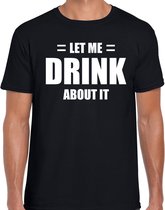 Let me drink about it / Laat me er over drinken fun t-shirt - zwart - heren - Feest outfit / kleding / shirt L