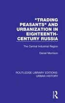 Routledge Library Editions: Urban History - Trading Peasants and Urbanization in Eighteenth-Century Russia