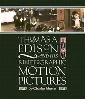 Thomas A Edison and His Kinetographic Motion Pictures