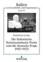 Italien in Geschichte und Gegenwart 39 - Die Italienische Kommunistische Partei und die deutsche Frage 1947–1973