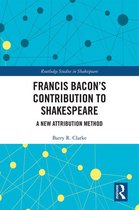 Routledge Studies in Shakespeare - Francis Bacon’s Contribution to Shakespeare