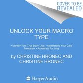 Unlock Your Macro Type Lib/E: - Identify Your True Body Type - Understand Your Carb Tolerance - Accelerate Fat Loss