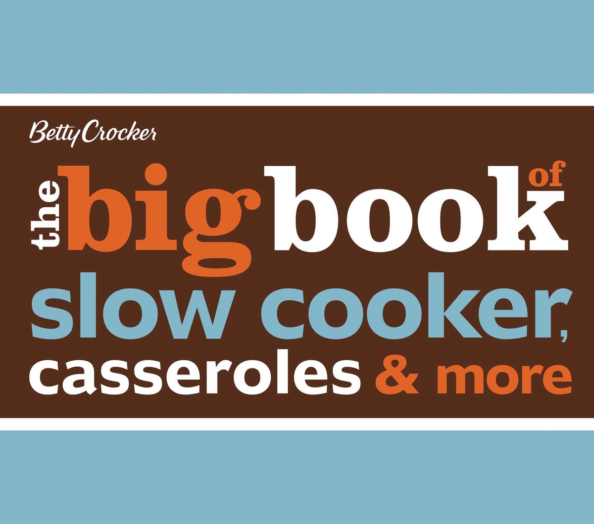 Betty Crocker the Big Book of Slow Cooker, Casseroles & More