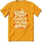 Only You Can Give Me That Feeling - Valentijn T-Shirt | Grappig Valentijnsdag Cadeautje voor Hem en Haar | Dames - Heren - Unisex | Kleding Cadeau | - Geel - 3XL