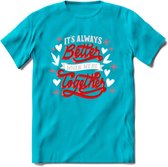 Its Always Better When We're Together - Valentijn T-Shirt | Grappig Valentijnsdag Cadeautje voor Hem en Haar | Dames - Heren - Unisex | Kleding Cadeau | - Blauw - L
