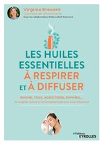 Le guide complet des huiles essentielles et de l'aromathérapie: Plus de 800  formules 100% naturelles et non toxiques