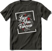 Love You Forever - Valentijn T-Shirt | Grappig Valentijnsdag Cadeautje voor Hem en Haar | Dames - Heren - Unisex | Kleding Cadeau | - Donker Grijs - XXL