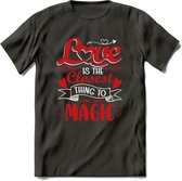 Love Is The Closest Thing To Magic - Valentijn T-Shirt | Grappig Valentijnsdag Cadeautje voor Hem en Haar | Dames - Heren - Unisex | Kleding Cadeau | - Donker Grijs - XL