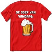 De Soep Van Vandaag T-Shirt | Bier Kleding | Feest | Drank | Grappig Verjaardag Cadeau | - Rood - S