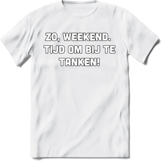 Zo Weekend, Tijd Om Bij Te Tanken T-Shirt | Bier Kleding | Feest | Drank | Grappig Verjaardag Cadeau | - Wit - M