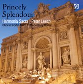 Harmonia Sacra & Peter Leech - Princely Splendour : Choral Works From 18th Centur (CD)