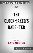 The Clockmaker's Daughter: A Novel by Kate Morton​​​​​​​ Conversation Starters