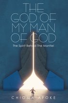 The God of My Man of God: the Spirit Behind the Mantle!