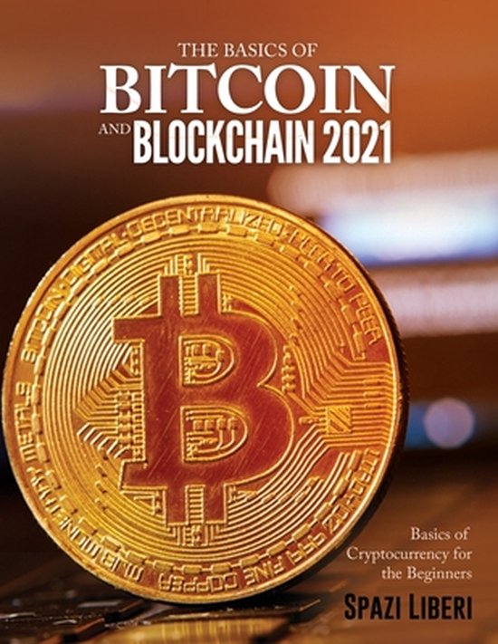 The Basics of Bitcoin and Blockchain 2021 - cover