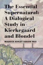 The Essential Supernatural – A Dialogical Study in Kierkegaard and Blondel