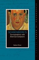 Schoenberg in Words- Schoenberg's Correspondence with American Composers