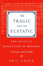 The Tragic and the Ecstatic: The Musical Revolution of Wagner's Tristan and Isolde