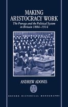 Oxford Historical Monographs- Making Aristocracy Work