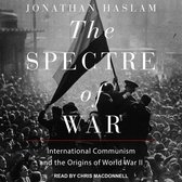 The Spectre of War Lib/E: International Communism and the Origins of World War II