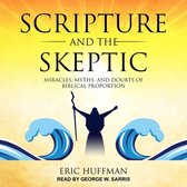 Scripture and the Skeptic: Miracles, Myths, and Doubts of Biblical Proportion