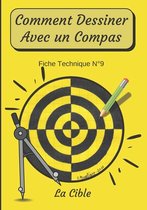 Comment Dessiner Avec Un Compas: Méthode Étape Par Étape- Comment Dessiner Avec Un Compas Fiche Technique N°9 La cible