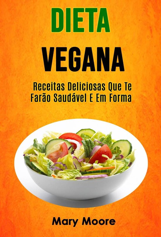 Dieta Vegana Receitas Deliciosas Que Te Farão Saudável E Em Forma Ebook Mary 0592