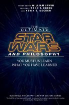 The Blackwell Philosophy and Pop Culture Series - The Ultimate Star Wars and Philosophy