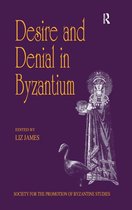 Publications of the Society for the Promotion of Byzantine Studies - Desire and Denial in Byzantium