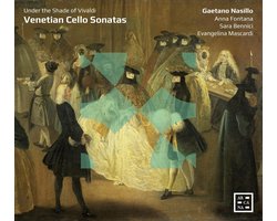 Gaetano Nasillo, Anna Fontana, Sara Bennici, Evangelina Mascardi - Venetian Cello Sonatas. Under The Shade Of Vivaldi (CD)