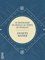 La Petite Bibliothèque ésotérique - Le Mysticisme en France au temps de Fénelon