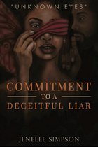 Unknown Eyes 1 - Commitment To A Deceitful Liar