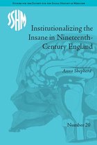Studies for the Society for the Social History of Medicine - Institutionalizing the Insane in Nineteenth-Century England