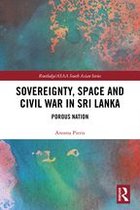 Routledge/Asian Studies Association of Australia (ASAA) South Asian Series - Sovereignty, Space and Civil War in Sri Lanka