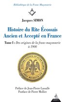Bibliothèque de la Franc-Maçonnerie - Histoire du Rite Ecossais Ancien et Accepté en France - Tome I : Des origines de la franc-maçonnerie