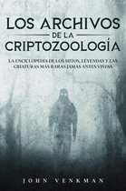 Los Archivos de la Criptozoología: La Enciclopedia de los Mitos, Leyendas y las Criaturas más Raras Jamás antes Vistas