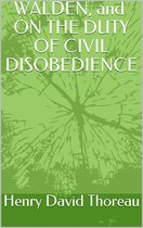 WALDEN, and ON THE DUTY OF CIVIL Disobedience