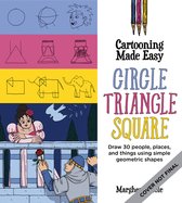 Cartooning Made Easy: Circle, Triangle, Square