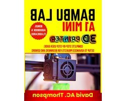 BAMBU LAB A1 MINI 3D PRINTER: Complete Step-by-Step User Guide: Setup to Advanced Projects for Beginners and Seniors