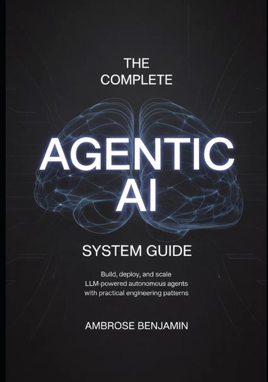 The Complete Agentic AI System Guide | 9798257649257 | Ambrose Benjamin ...