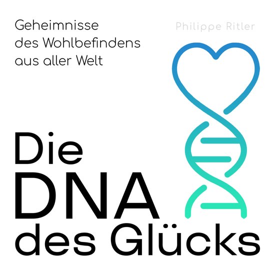 Die DNA des Glücks - Geheimnisse des Wohlbefindens aus alle ... - cover