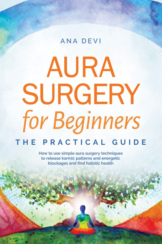 Aura Surgery for Beginners – The Practical Guide: How to u ... - cover