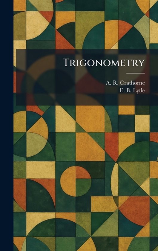 Boek kaft met geometrische patronen in groen, oker en blauw. Titel: Trigonometry, auteurs: A. R. Crathorne en E. B. Lytle.