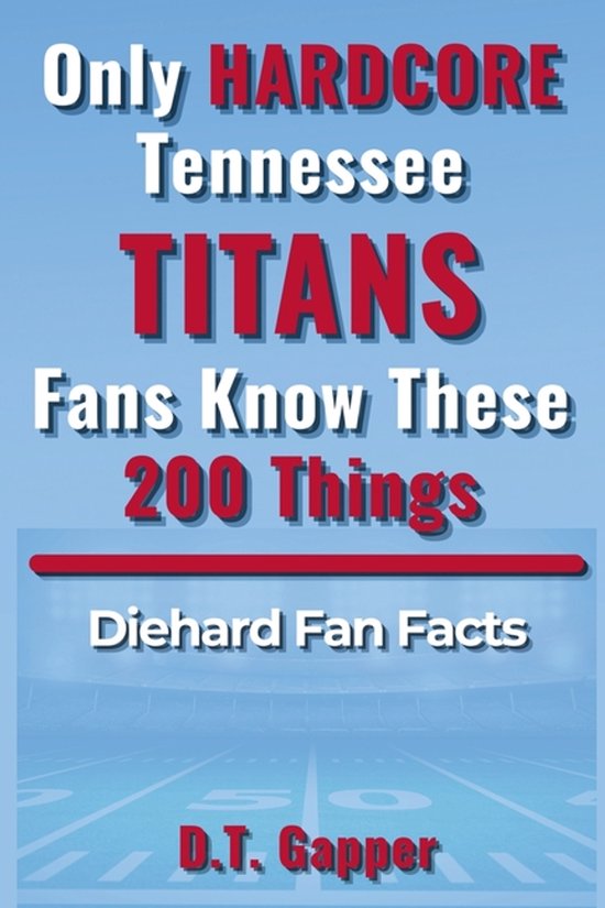 200 Facts for Hardcore Fans- Only HARDCORE Tennessee Titans  ... - cover