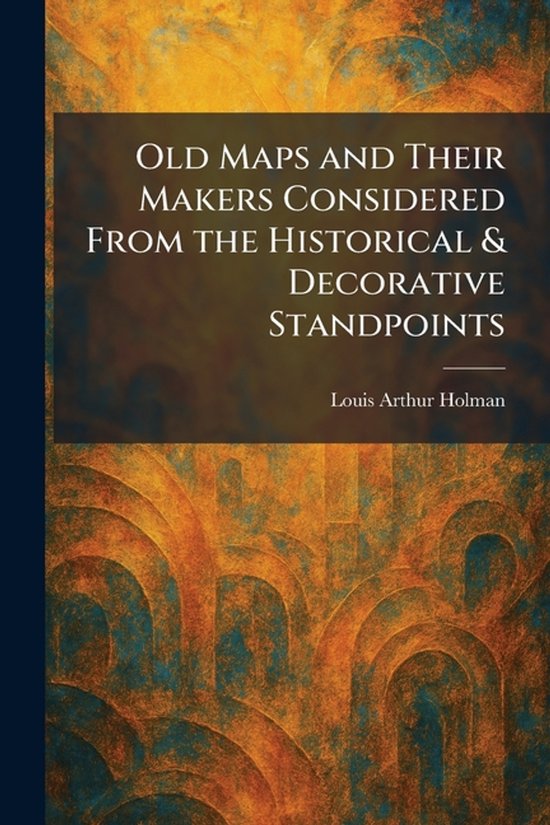 Old Maps and Their Makers Considered From the Historical & D ... - cover