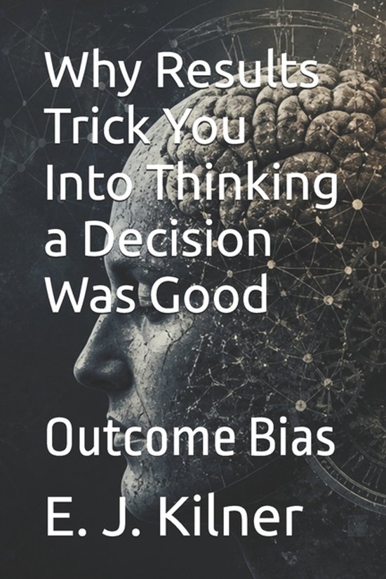 The Mind Traps- Why Results Trick You Into Thinking a Decisi ... - cover