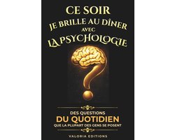 Ce soir je brille au dï¿½ner avec la psychologie humaine: Comprendre les biais cognitifs, influencer les dï¿½cisions, dï¿½crypter les comportements et mieux