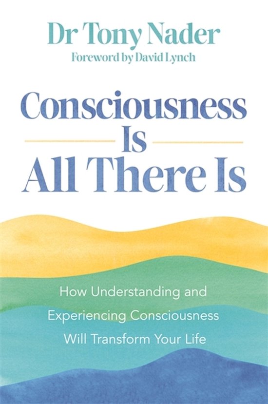 Livre 'Consciousness Is All There Is' par Dr Tony Nader, préface de David Lynch. Vagues abstraites en jaune, vert et bleu.