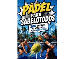 Pádel para Sabelotodos - 300 datos que no necesitas... pero impresionan